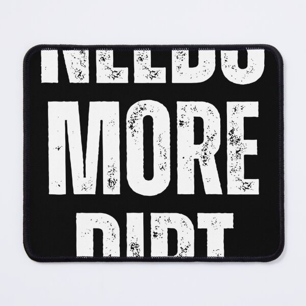 Item preview, Needs More Dirt. designed and sold by TheBedroomMenagerie.