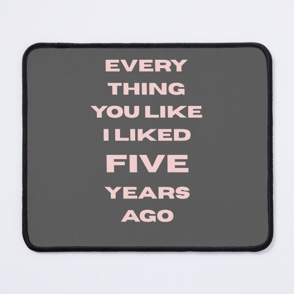 Item preview, Everything You Like I Liked Five Years Ago – Funny Retro Quote Typography designed and sold by NOUURRRR.