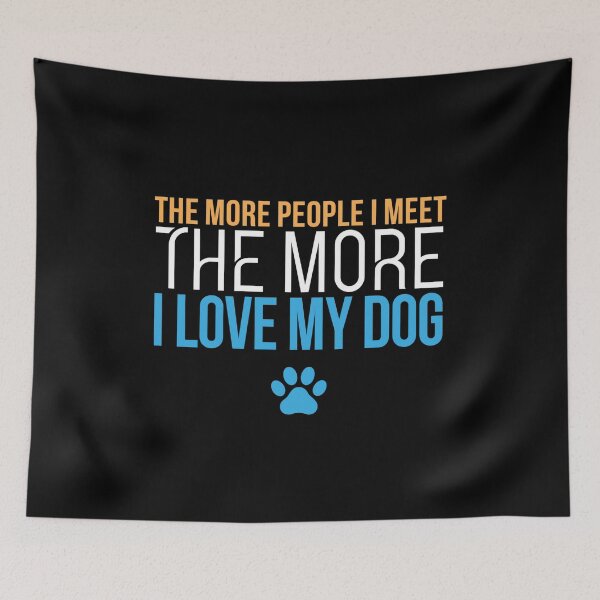 Item preview, The More I Love My Dog Funny Quote designed and sold by DariaOltes.