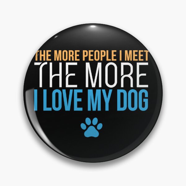 Item preview, The More I Love My Dog Funny Quote designed and sold by DariaOltes.
