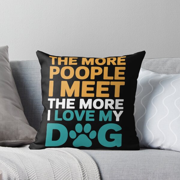Item preview, The More People I Meet Love My Dog Quote designed and sold by DariaOltes.