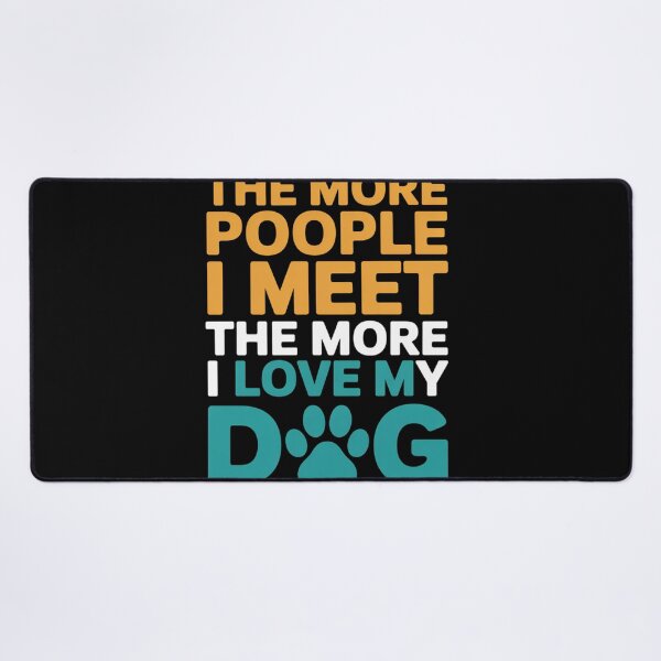 Item preview, The More People I Meet Love My Dog Quote designed and sold by DariaOltes.