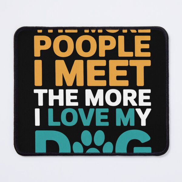 Item preview, The More People I Meet Love My Dog Quote designed and sold by DariaOltes.