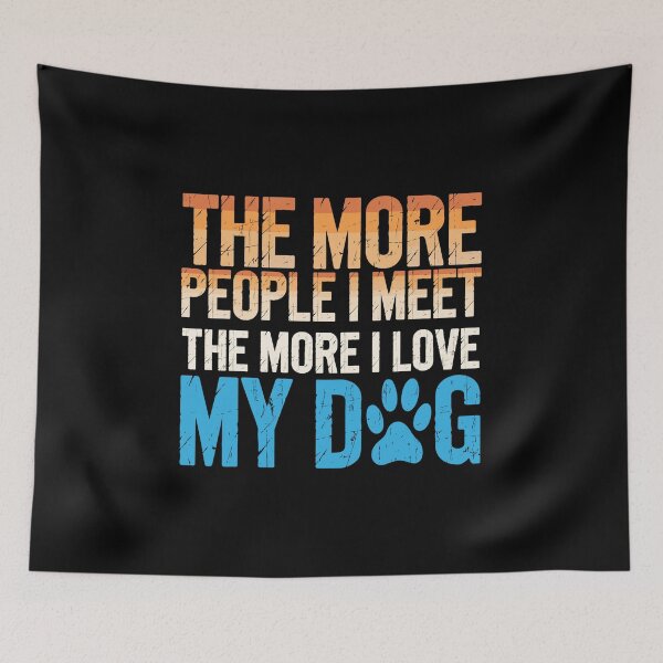 Item preview, The More I Love My Dog Funny Quote designed and sold by DariaOltes.