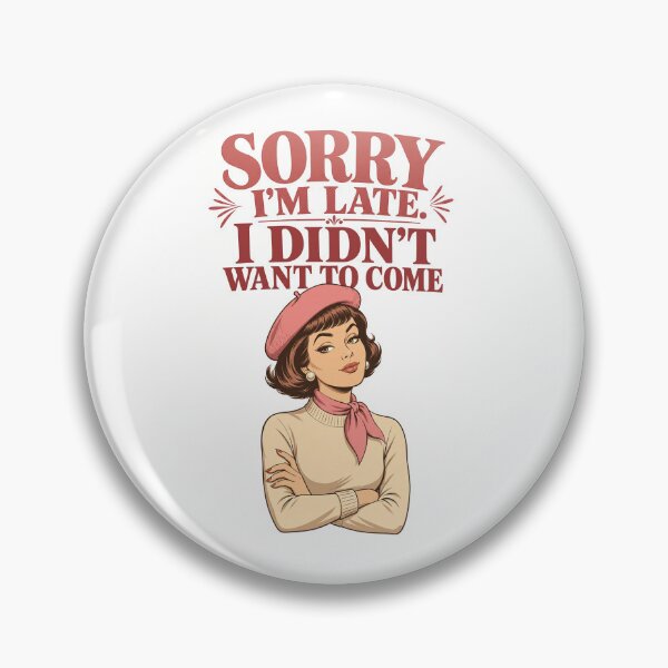 Item preview, Sorry I'm Late I Didn't Want to Come Funny Vintage Design designed and sold by Art JSMY.