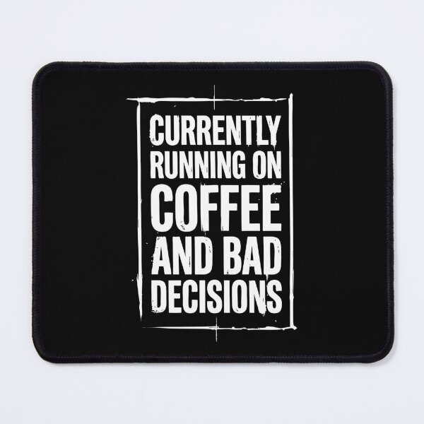 Item preview, Currently Running on Coffee and Bad Decisions Funny Quote designed and sold by XYZ LAB by Jesuperman.