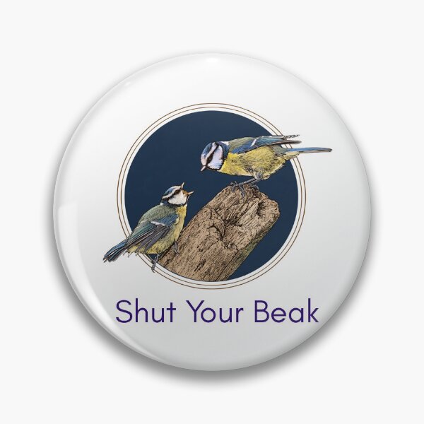 Item preview, Shut Your Beak - Funny Blue Tit Birdwatching Pun Twitcher Pun designed and sold by Neurospicy Trolls.