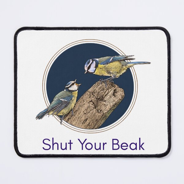 Item preview, Shut Your Beak - Funny Blue Tit Birdwatching Pun Twitcher Pun designed and sold by Neurospicy Trolls.
