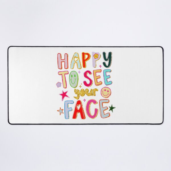 Item preview, Happy To See Your Face School designed and sold by FontoryXoxo.