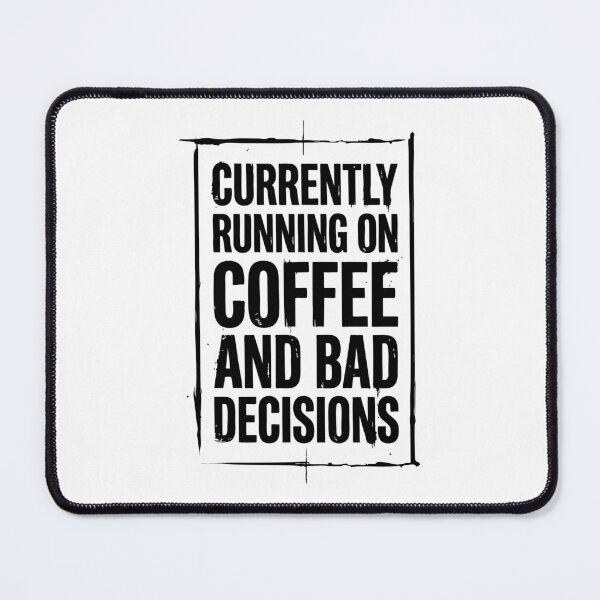 Item preview, Currently Running on Coffee and Bad Decisions Funny Quote designed and sold by XYZ LAB by Jesuperman.