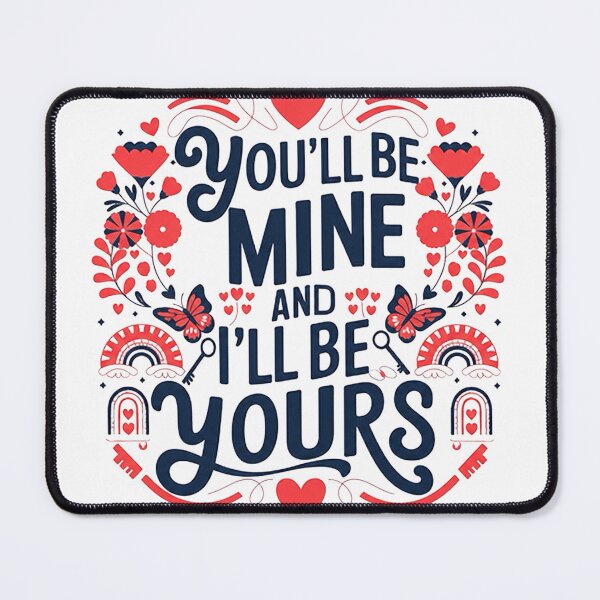 Item preview, ''You'LL BE MINE AND I'LL BE YOURS'' designed and sold by Eshoponline24.