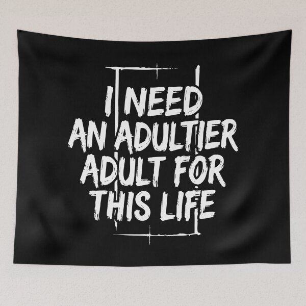 Item preview, I Need an Adultier Adult for This Life Funny Quote designed and sold by XYZ LAB by Jesuperman.