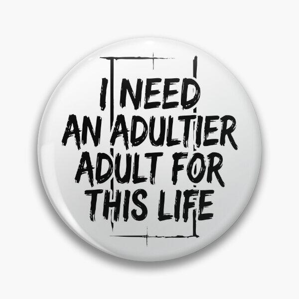 Item preview, I Need an Adultier Adult for This Life Funny Quote designed and sold by XYZ LAB by Jesuperman.