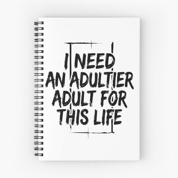 Item preview, I Need an Adultier Adult for This Life Funny Quote designed and sold by XYZ LAB by Jesuperman.