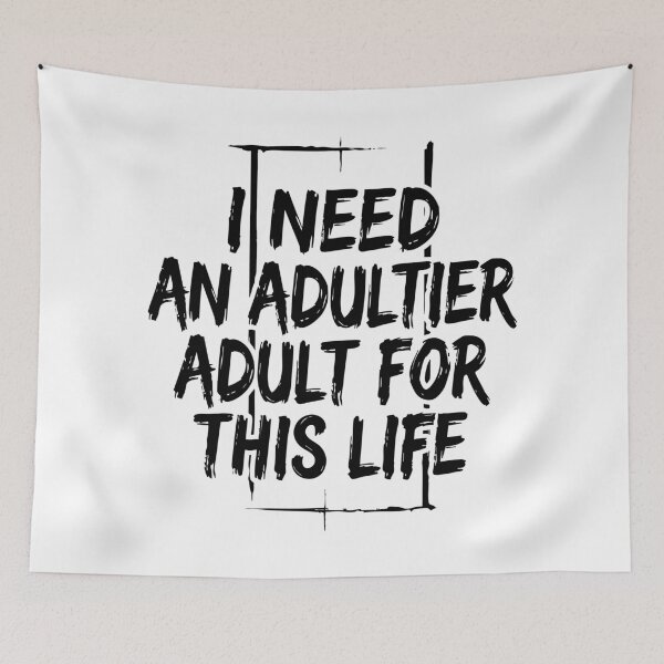 Item preview, I Need an Adultier Adult for This Life Funny Quote designed and sold by XYZ LAB by Jesuperman.