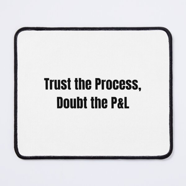 Item preview, Trust the Process, Doubt the P&L Funny Day Trader Quote Stock Market Humor designed and sold by WorkHardPress.