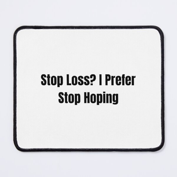Item preview, Stop loss? I Prefer Stop Hoping Funny Day Trader Quote Stock Market Humor designed and sold by WorkHardPress.