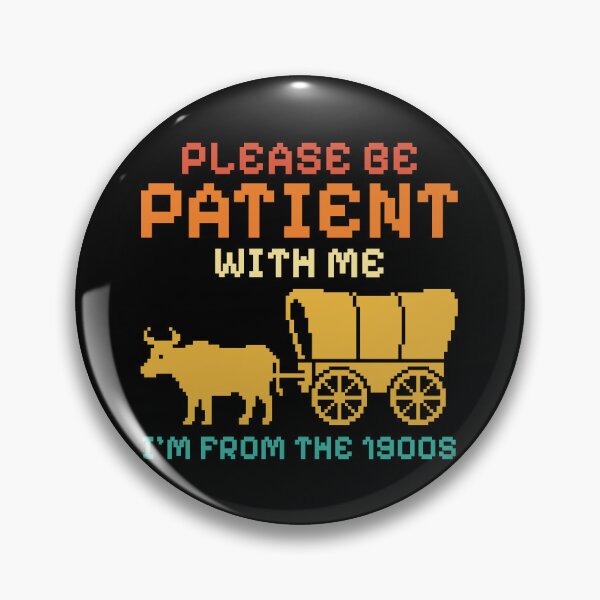 Item preview, Please Be Patient With Me Im From The 1900s Pixel Wagon designed and sold by IsDesignHub.