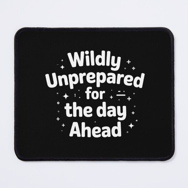 Item preview, Wildly Unprepared for The Day Ahead Funny Quote designed and sold by ZACK ART.