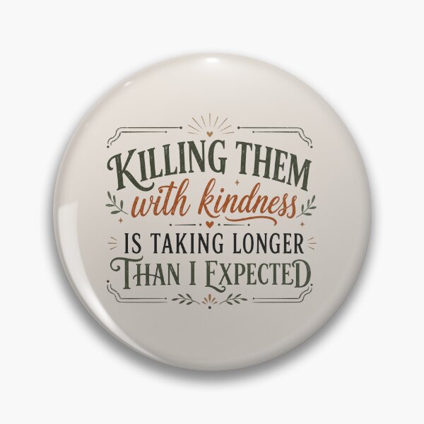 Item preview, Funny Sarcastic, Killing Them With Kindness, Snarky Quote designed and sold by Sprinkle12345.