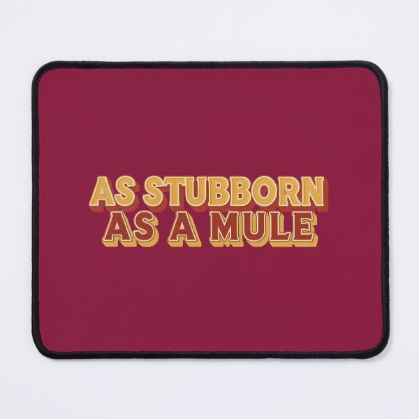 Item preview, As stubborn as a mule designed and sold by ParadoxParadox.
