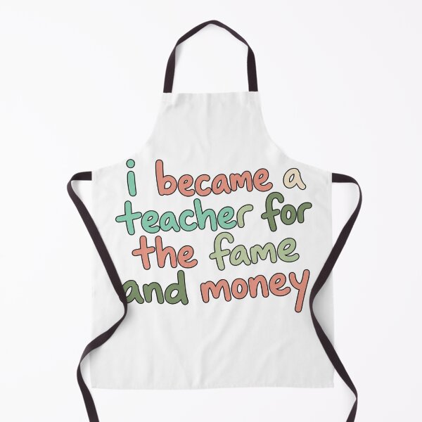 Item preview, I Became a Teacher for the Fame and Money designed and sold by anabellstar design co.