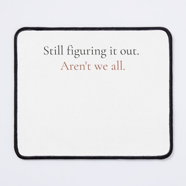 Item preview, Still Figuring It Out Arent We All - Funny Honest Quote Shirt designed and sold by DaysLoading.