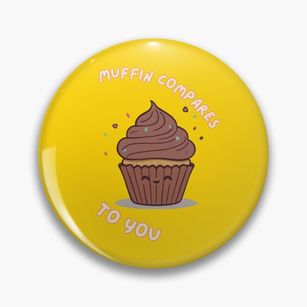 Item preview, Muffin Compares To You Cute Muffin Romantic Bakery Humor designed and sold by The Fine Print by BassAddict.