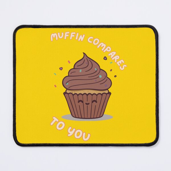 Item preview, Muffin Compares To You Cute Muffin Romantic Bakery Humor designed and sold by The Fine Print by BassAddict.
