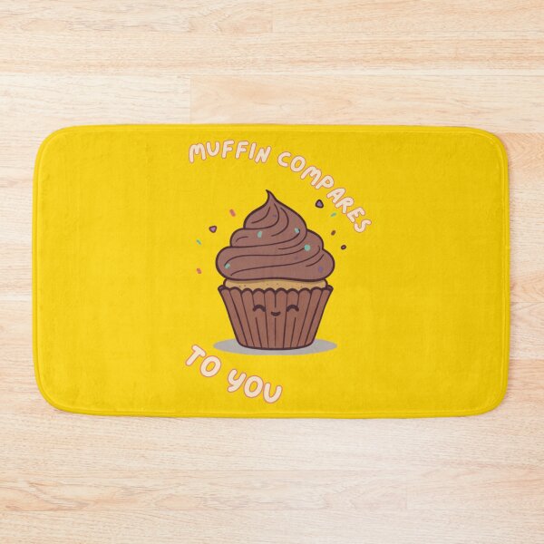 Item preview, Muffin Compares To You Cute Muffin Romantic Bakery Humor designed and sold by The Fine Print by BassAddict.