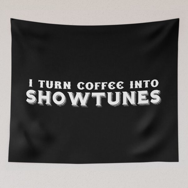 Item preview, I turn COFFEE into Showtunes designed and sold by jazzydevil.