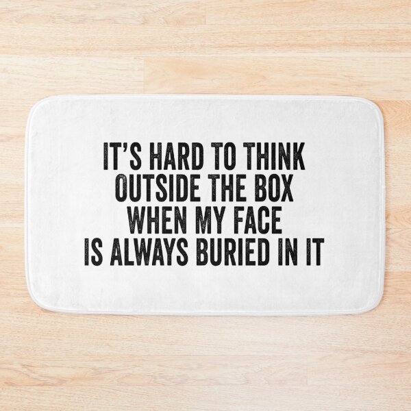 Item preview, It's Hard to Think Outside the Box When My Face Is Always Buried in It designed and sold by 76Valeria.