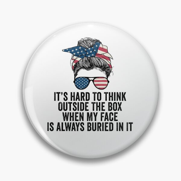 Item preview, It's Hard to Think Outside the Box When My Face Is Always Buried in It designed and sold by 76Valeria.