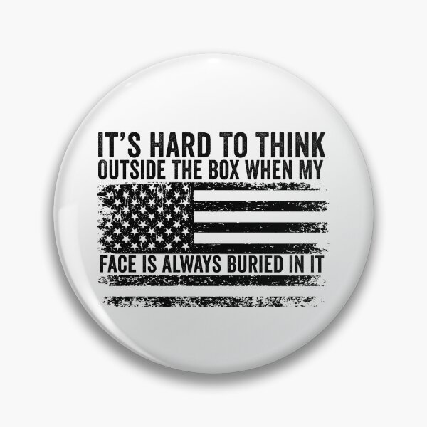 Item preview, It's Hard to Think Outside the Box When My Face Is Always Buried in It designed and sold by 76Valeria.
