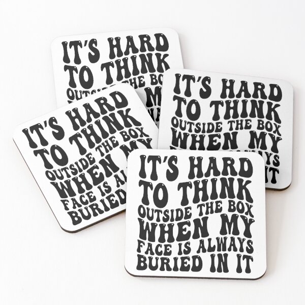 Item preview, It's Hard to Think Outside the Box When My Face Is Always Buried in It designed and sold by 76Valeria.