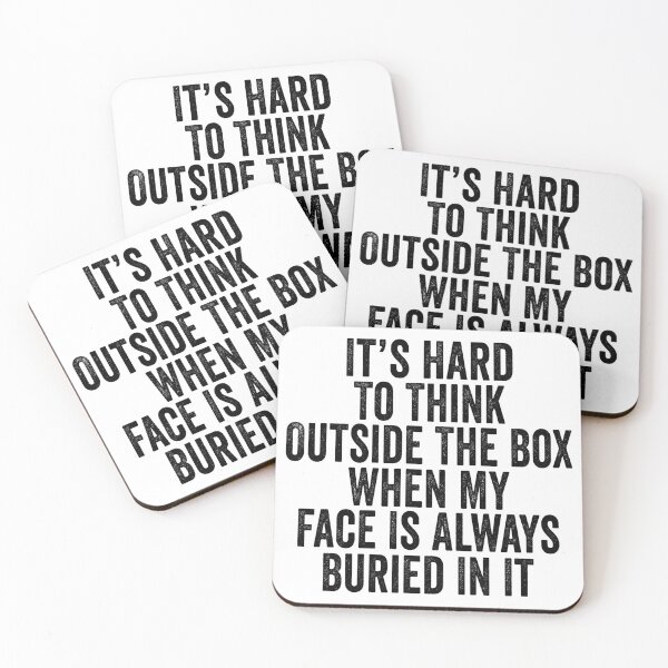 Item preview, It's Hard to Think Outside the Box When My Face Is Always Buried in It designed and sold by 76Valeria.