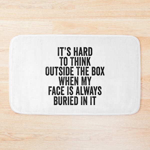 Item preview, It's Hard to Think Outside the Box When My Face Is Always Buried in It designed and sold by 76Valeria.