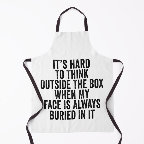 Item preview, It's Hard to Think Outside the Box When My Face Is Always Buried in It designed and sold by 76Valeria.