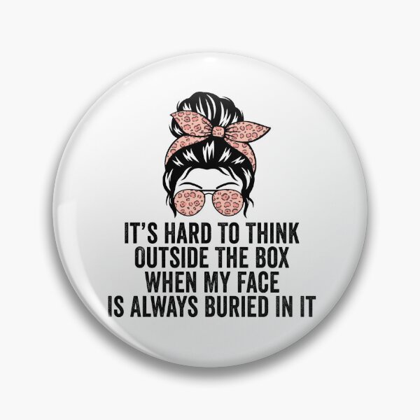 Item preview, It's Hard to Think Outside the Box When My Face Is Always Buried in It designed and sold by 76Valeria.