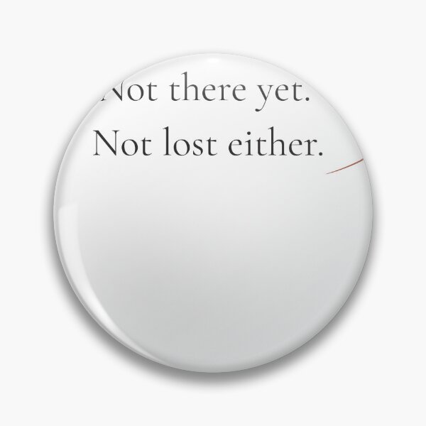 Item preview, Not There Yet Not Lost Either - Minimalist Journey Quote Shirt designed and sold by DaysLoading.