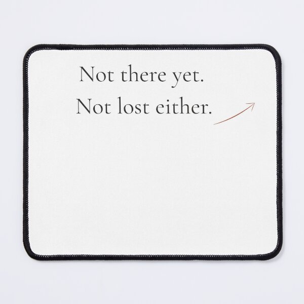 Item preview, Not There Yet Not Lost Either - Minimalist Journey Quote Shirt designed and sold by DaysLoading.