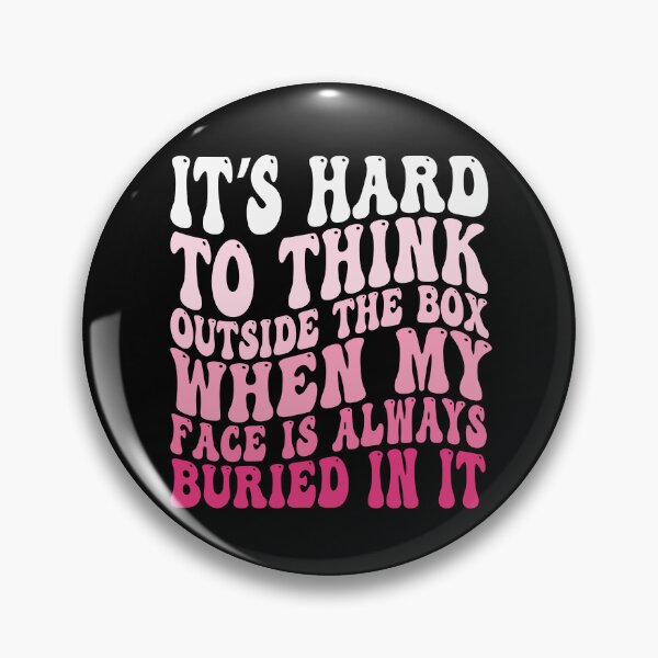 Item preview, It's Hard to Think Outside the Box When My Face Is Always Buried in It designed and sold by 76Valeria.