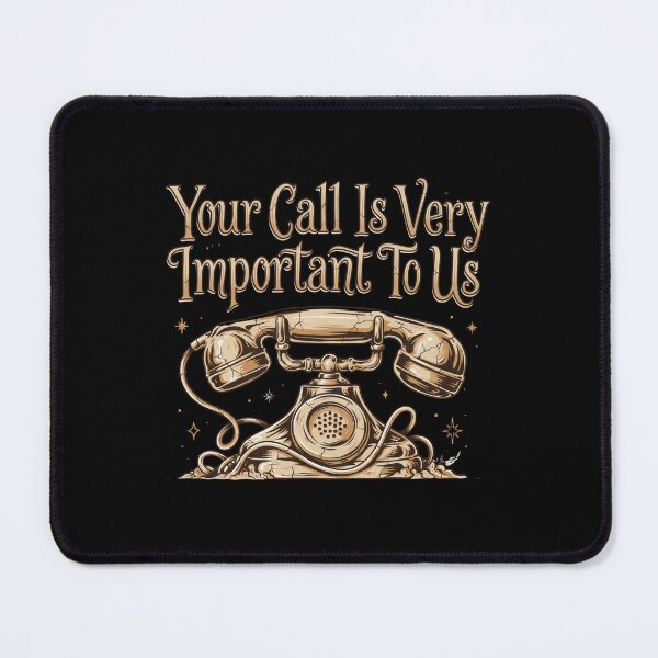Item preview, Your Call Is Very Important To Us designed and sold by Peter Stawicki.