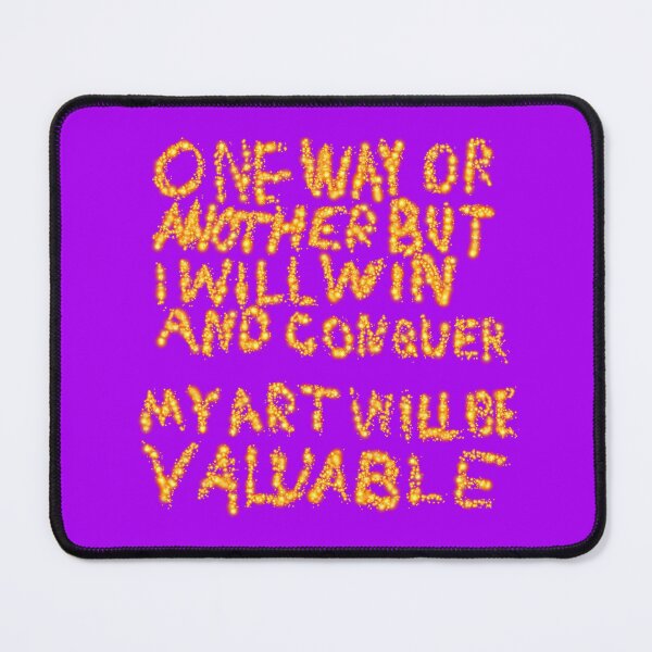 Item preview, One Way Or Another But I Will Win And Conquer: My Art Will Be Valuable designed and sold by SelfUpgrade.