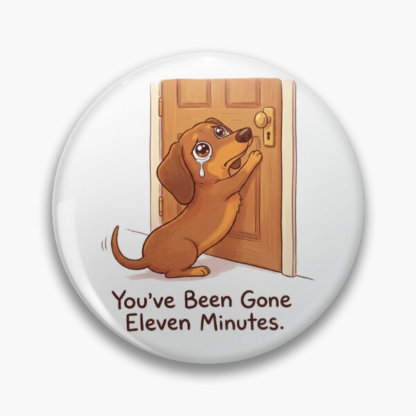 Item preview, You've Been Gone Eleven Minutes Funny Dachshund Separation Anxiety designed and sold by jgoteiner.