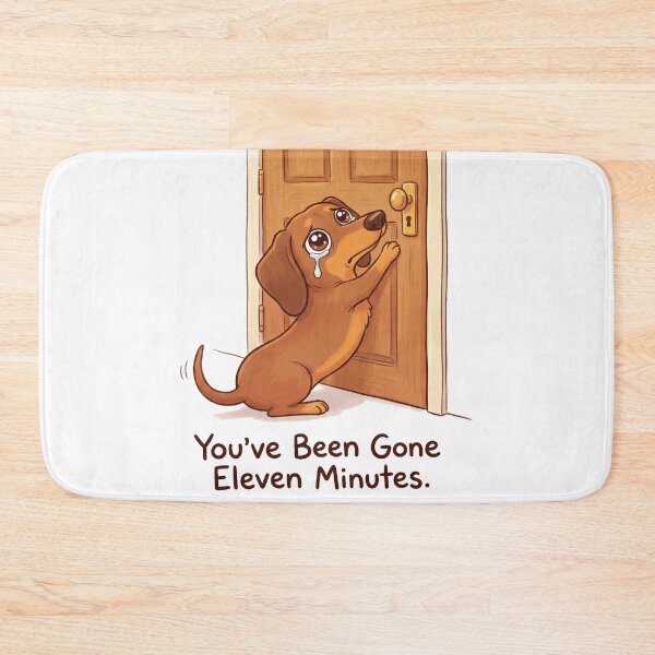 Item preview, You've Been Gone Eleven Minutes Funny Dachshund Separation Anxiety designed and sold by jgoteiner.