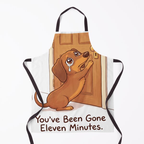 Item preview, You've Been Gone Eleven Minutes Funny Dachshund Separation Anxiety designed and sold by jgoteiner.