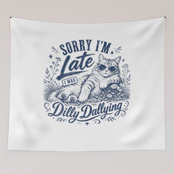 Item preview, Sorry Im Late I was Dilly Dallying Funny Cat  designed and sold by IdealDo.