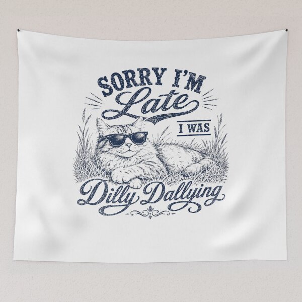 Item preview, Sorry Im Late I was Dilly Dallying Funny Cat  designed and sold by IdealDo.