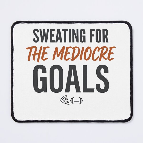 Item preview, Sweating For The Mediocre Goals Funny Gym Quote designed and sold by CH-4TEE.